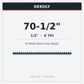 DEKOLY 70-1/2" X 1/2" X 6 TPI Bi-Metal Band Saw Blades