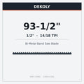 DEKOLY 93-1/2" X 1/2" X 14/18 TPI Bi-Metal Band Saw Blades